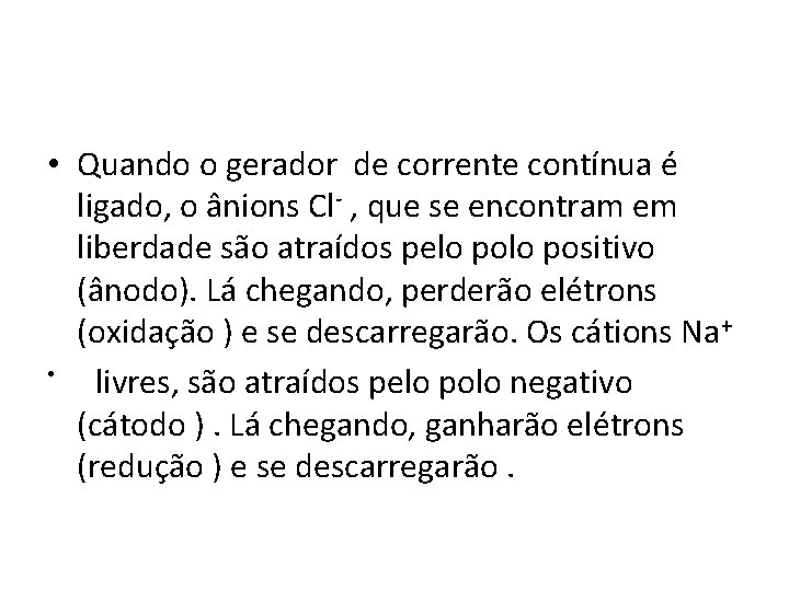  • Quando o gerador de corrente contínua é ligado, o ânions Cl- ,