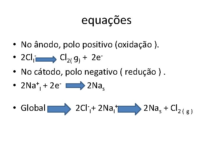 equações • • No ânodo, polo positivo (oxidação ). 2 Cll. Cl 2( g)