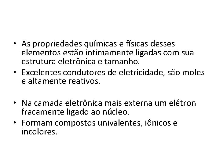  • As propriedades químicas e físicas desses elementos estão intimamente ligadas com sua