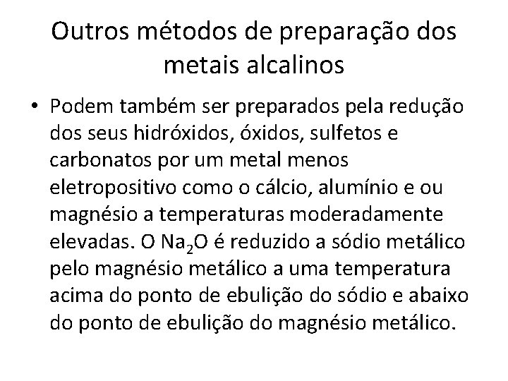 Outros métodos de preparação dos metais alcalinos • Podem também ser preparados pela redução