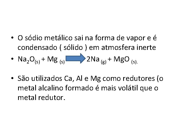  • O sódio metálico sai na forma de vapor e é condensado (