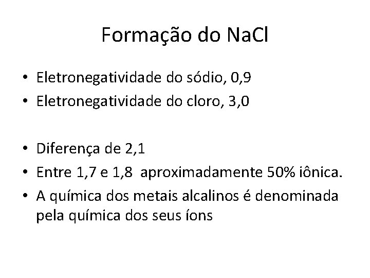 Formação do Na. Cl • Eletronegatividade do sódio, 0, 9 • Eletronegatividade do cloro,