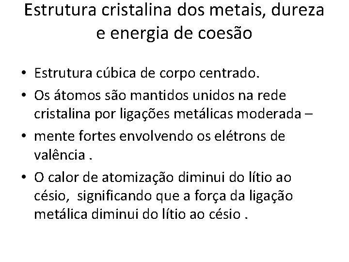 Estrutura cristalina dos metais, dureza e energia de coesão • Estrutura cúbica de corpo