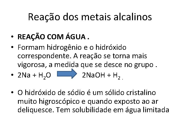 Reação dos metais alcalinos • REAÇÃO COM ÁGUA. • Formam hidrogênio e o hidróxido