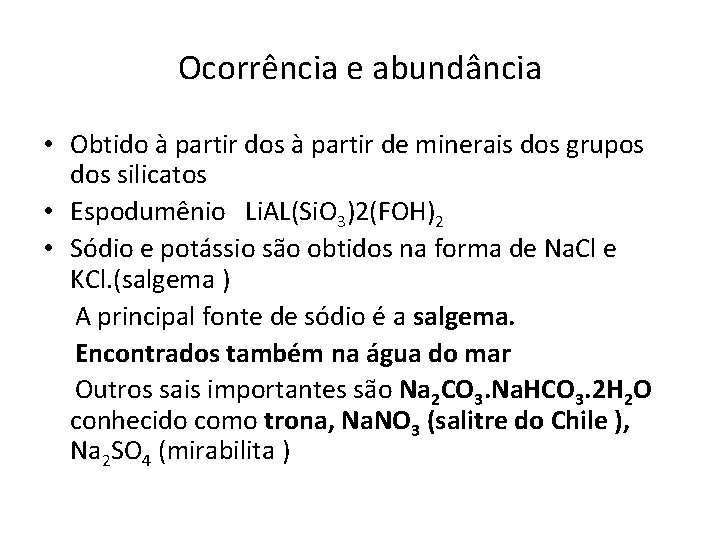 Ocorrência e abundância • Obtido à partir dos à partir de minerais dos grupos