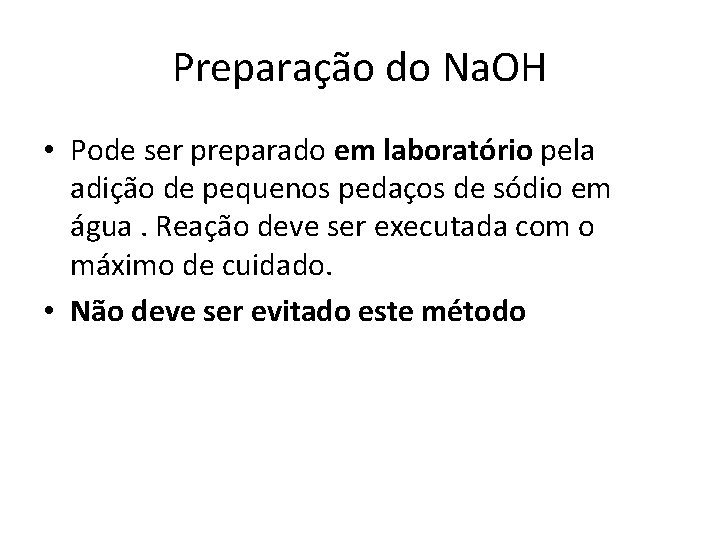 Preparação do Na. OH • Pode ser preparado em laboratório pela adição de pequenos