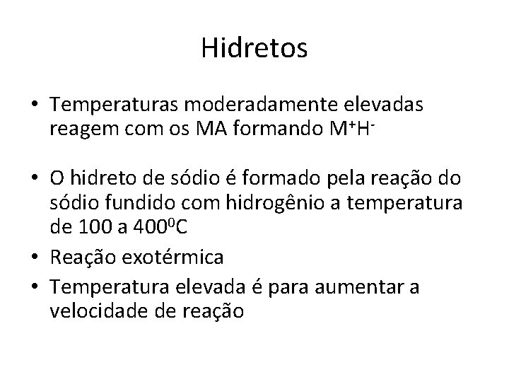 Hidretos • Temperaturas moderadamente elevadas reagem com os MA formando M+H • O hidreto