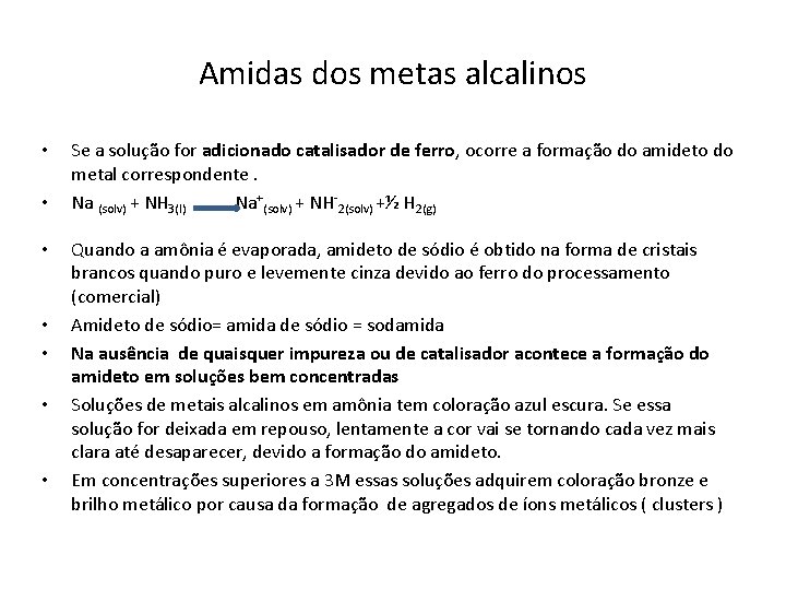 Amidas dos metas alcalinos • • Se a solução for adicionado catalisador de ferro,