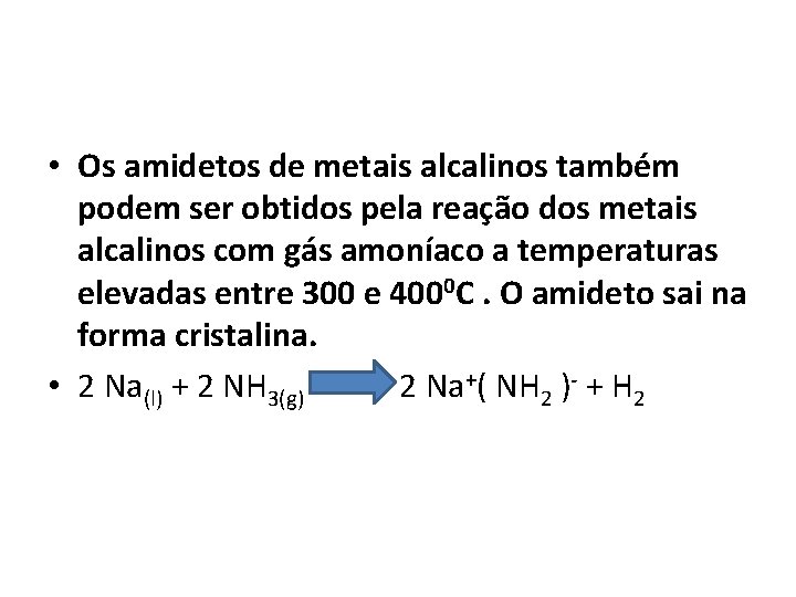  • Os amidetos de metais alcalinos também podem ser obtidos pela reação dos