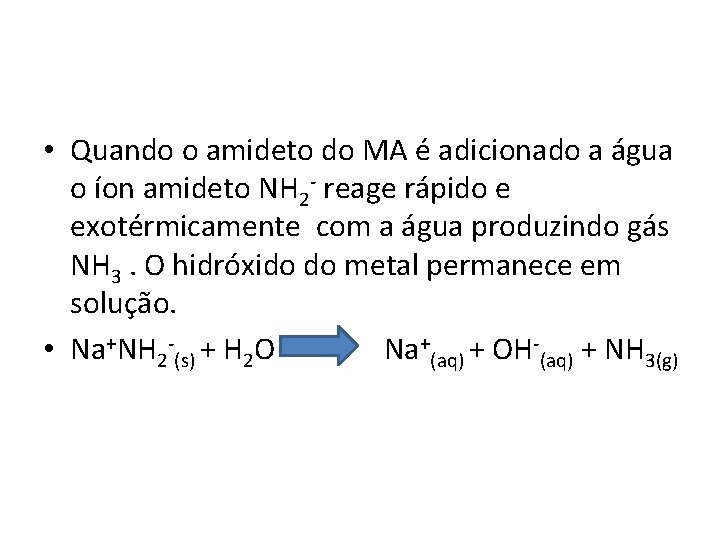  • Quando o amideto do MA é adicionado a água o íon amideto