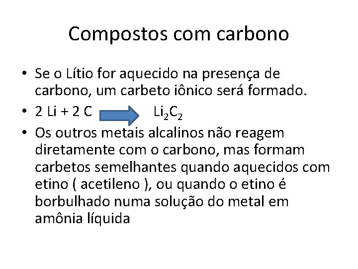Compostos com carbono • Se o Lítio for aquecido na presença de carbono, um