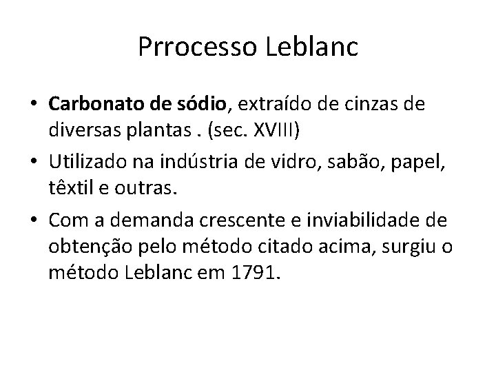 Prrocesso Leblanc • Carbonato de sódio, extraído de cinzas de diversas plantas. (sec. XVIII)