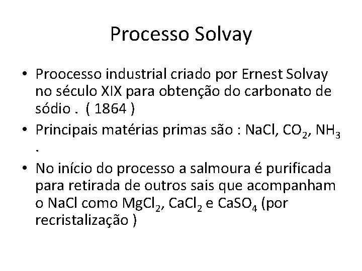 Processo Solvay • Proocesso industrial criado por Ernest Solvay no século XIX para obtenção