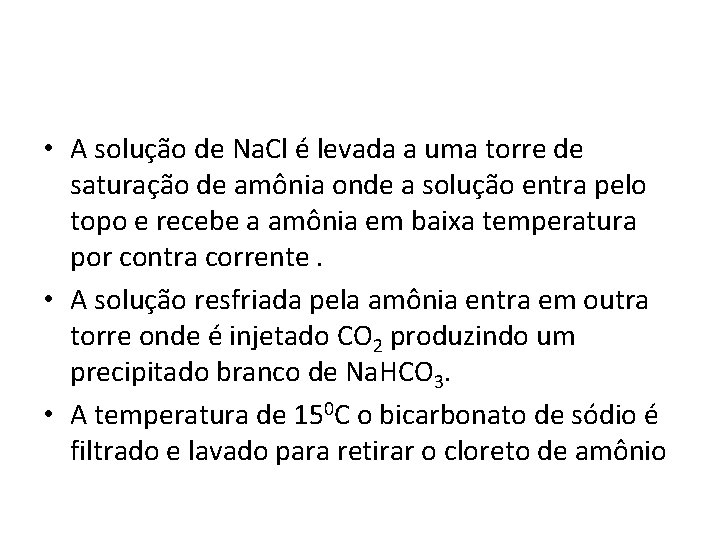  • A solução de Na. Cl é levada a uma torre de saturação