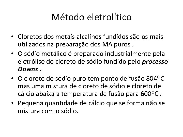 Método eletrolítico • Cloretos dos metais alcalinos fundidos são os mais utilizados na preparação