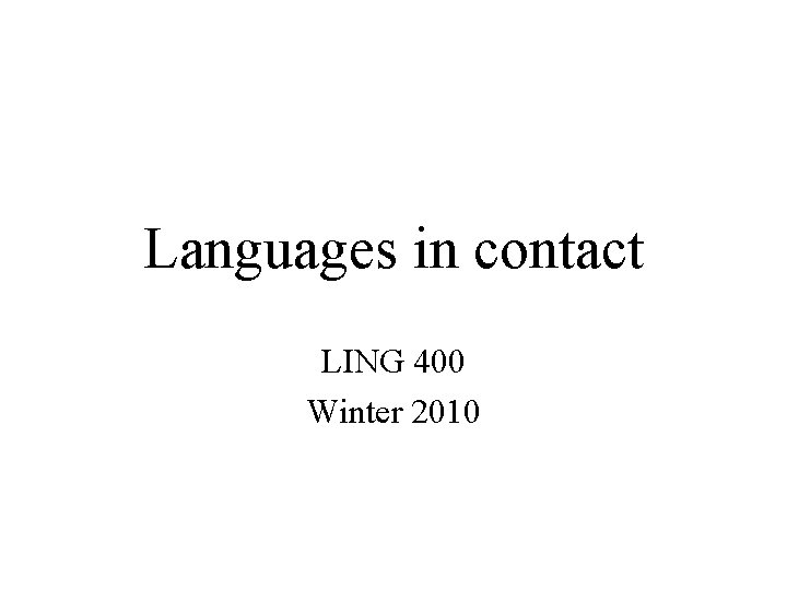 Languages in contact LING 400 Winter 2010 