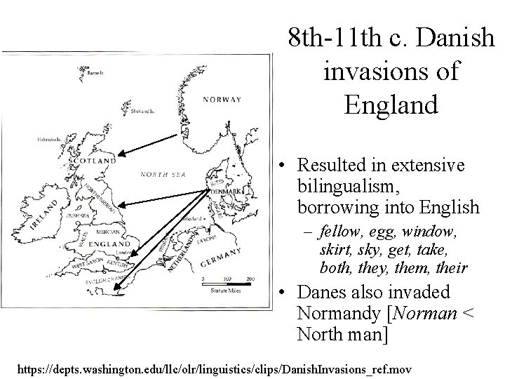 8 th-11 th c. Danish invasions of England • Resulted in extensive bilingualism, borrowing