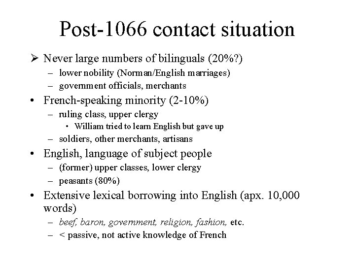 Post-1066 contact situation Ø Never large numbers of bilinguals (20%? ) – lower nobility
