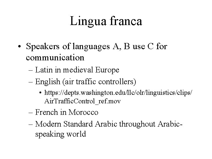 Lingua franca • Speakers of languages A, B use C for communication – Latin