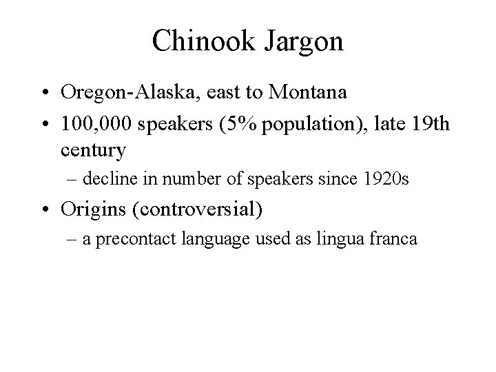 Chinook Jargon • Oregon-Alaska, east to Montana • 100, 000 speakers (5% population), late