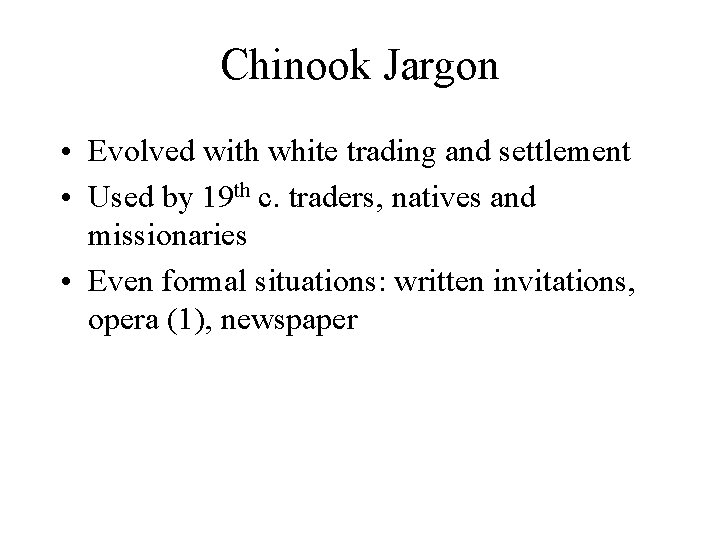 Chinook Jargon • Evolved with white trading and settlement • Used by 19 th