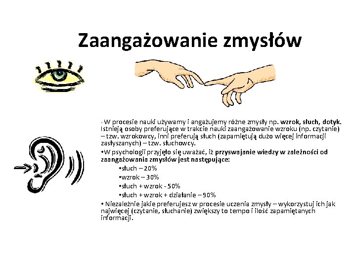 Zaangażowanie zmysłów • W procesie nauki używamy i angażujemy różne zmysły np. wzrok, słuch,