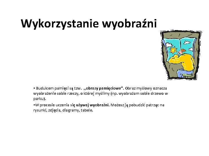 Wykorzystanie wyobraźni • Budulcem pamięci są tzw. , , obrazy pamięciowe”. Obraz myślowy oznacza