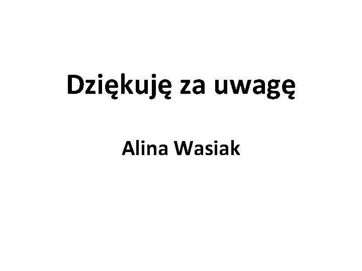 Dziękuję za uwagę Alina Wasiak 