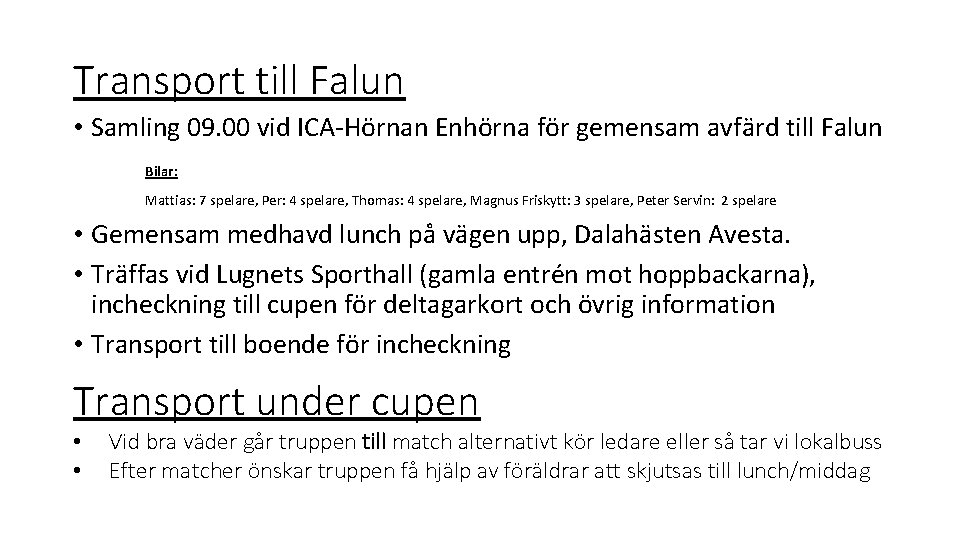 Transport till Falun • Samling 09. 00 vid ICA-Hörnan Enhörna för gemensam avfärd till Transport till Falun • Samling 09. 00 vid ICA-Hörnan Enhörna för gemensam avfärd till