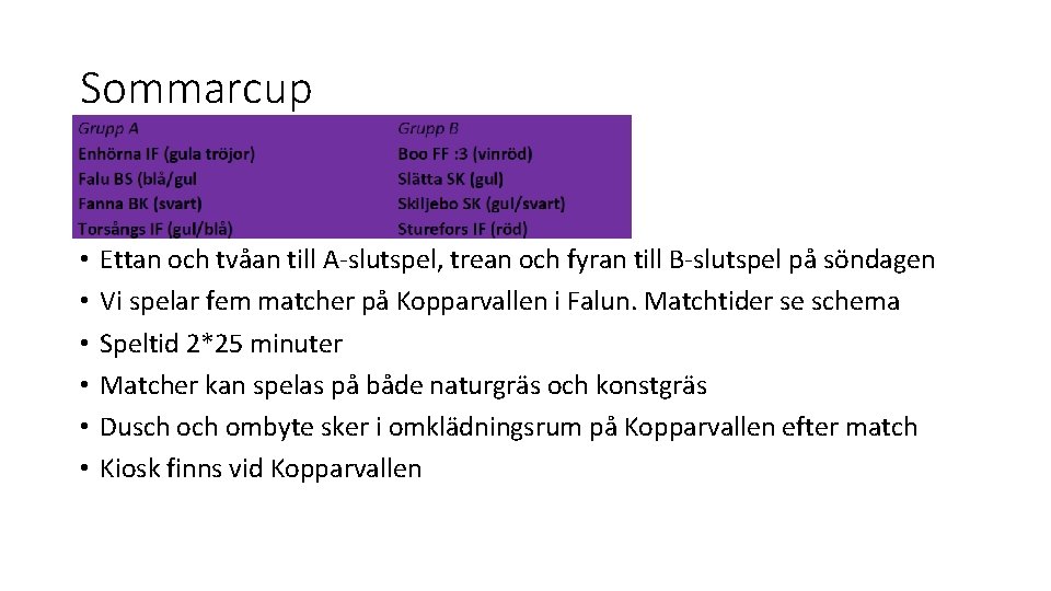 Sommarcup • • • Ettan och tvåan till A-slutspel, trean och fyran till B-slutspel Sommarcup • • • Ettan och tvåan till A-slutspel, trean och fyran till B-slutspel