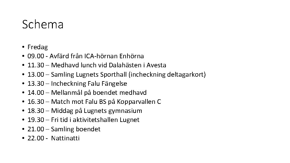 Schema • • • Fredag 09. 00 - Avfärd från ICA-hörnan Enhörna 11. 30 Schema • • • Fredag 09. 00 - Avfärd från ICA-hörnan Enhörna 11. 30