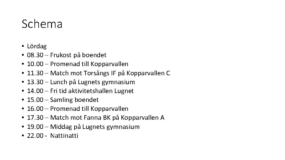 Schema • • • Lördag 08. 30 – Frukost på boendet 10. 00 – Schema • • • Lördag 08. 30 – Frukost på boendet 10. 00 –