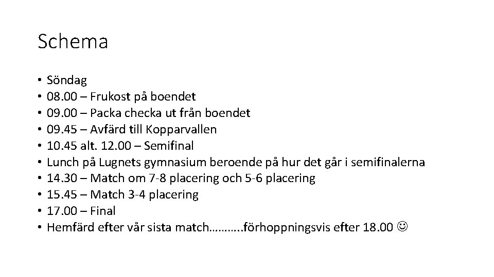 Schema • • • Söndag 08. 00 – Frukost på boendet 09. 00 – Schema • • • Söndag 08. 00 – Frukost på boendet 09. 00 –