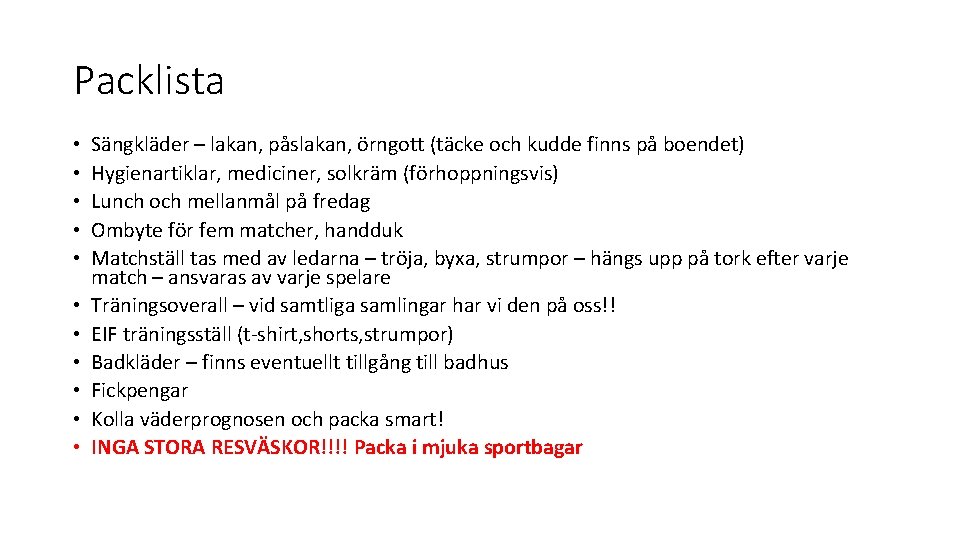 Packlista • • • Sängkläder – lakan, påslakan, örngott (täcke och kudde finns på Packlista • • • Sängkläder – lakan, påslakan, örngott (täcke och kudde finns på