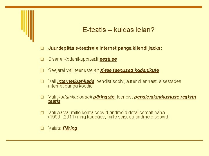 E-teatis – kuidas leian? o Juurdepääs e-teatisele internetipanga kliendi jaoks: o Sisene Kodanikuportaali eesti.