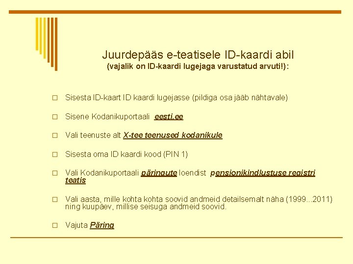 Juurdepääs e-teatisele ID-kaardi abil (vajalik on ID-kaardi lugejaga varustatud arvuti!): o Sisesta ID-kaart ID