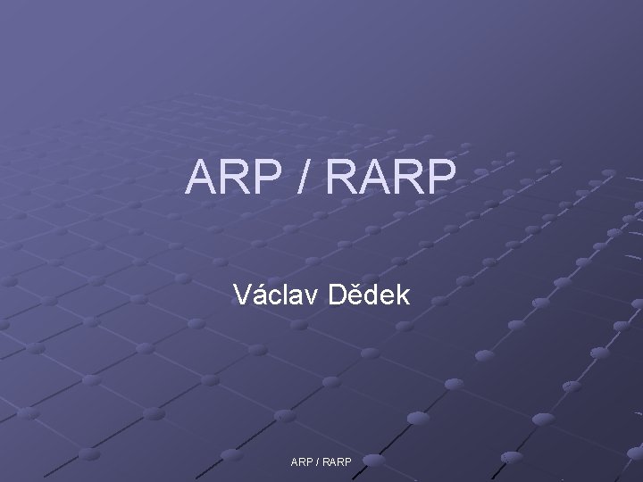 ARP / RARP Václav Dědek ARP / RARP 