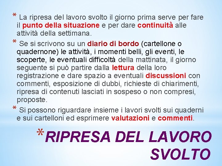 * La ripresa del lavoro svolto il giorno prima serve per fare il punto