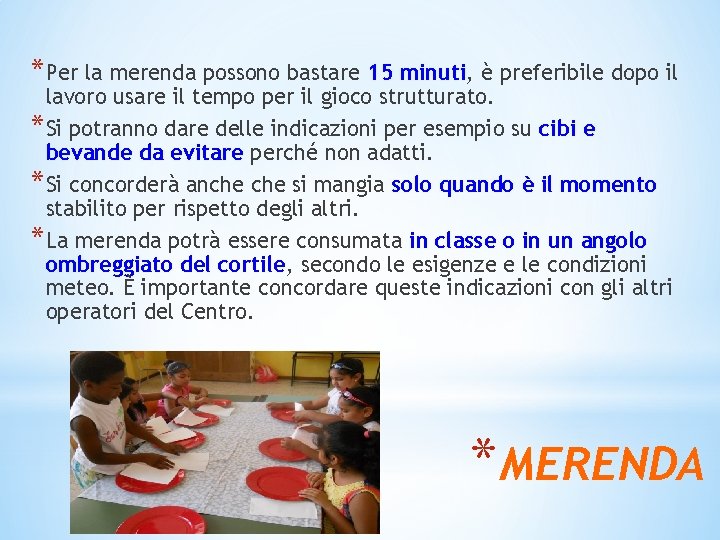 *Per la merenda possono bastare 15 minuti, è preferibile dopo il lavoro usare il