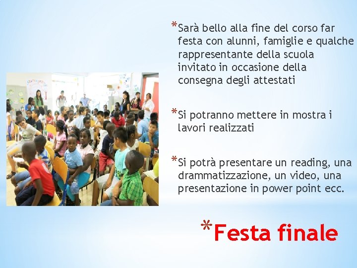 *Sarà bello alla fine del corso far festa con alunni, famiglie e qualche rappresentante