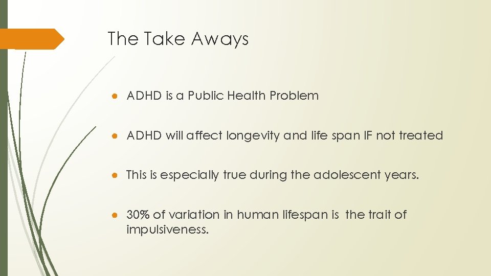 The Take Aways ● ADHD is a Public Health Problem ● ADHD will affect