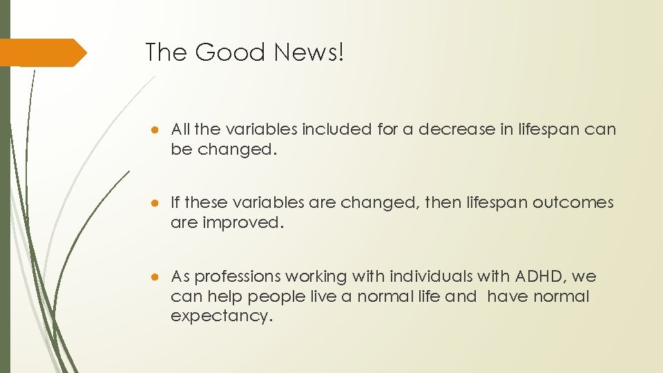 The Good News! ● All the variables included for a decrease in lifespan can