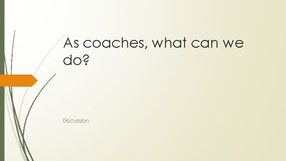 As coaches, what can we do? Discussion 
