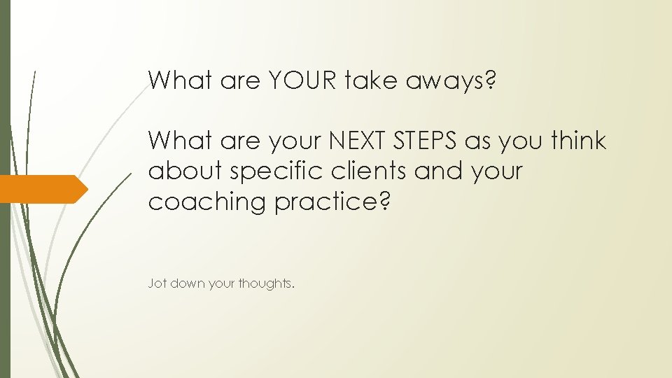 What are YOUR take aways? What are your NEXT STEPS as you think about