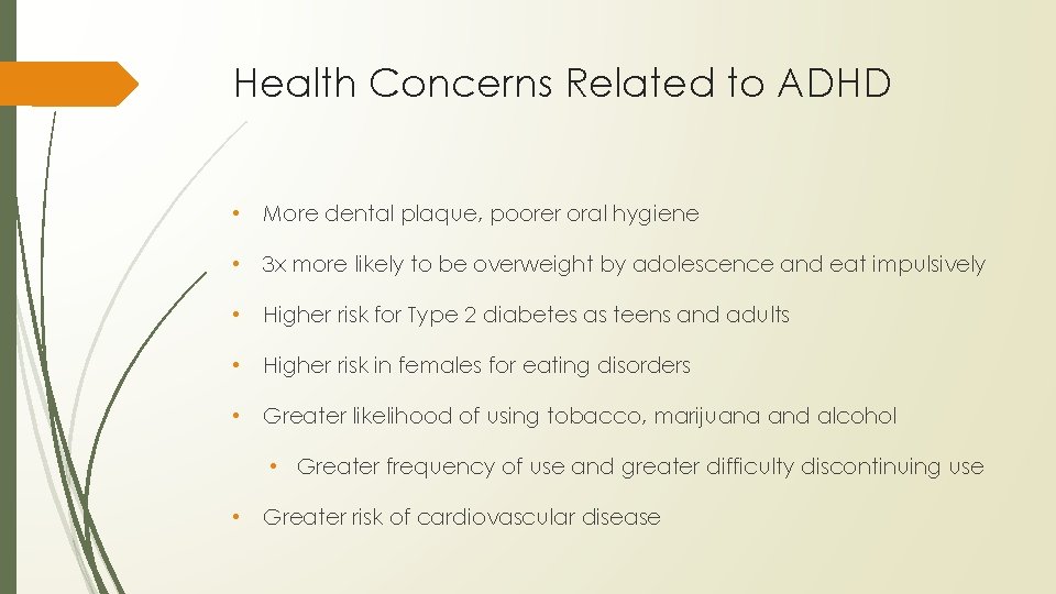 Health Concerns Related to ADHD • More dental plaque, poorer oral hygiene • 3
