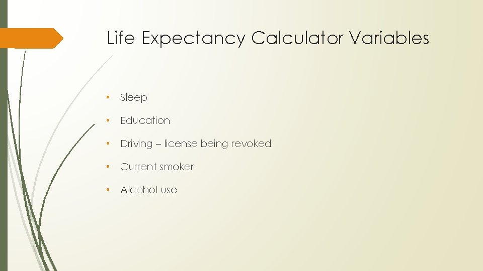 Life Expectancy Calculator Variables • Sleep • Education • Driving – license being revoked