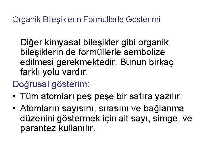 Organik Bileşiklerin Formüllerle Gösterimi Diğer kimyasal bileşikler gibi organik bileşiklerin de formüllerle sembolize edilmesi