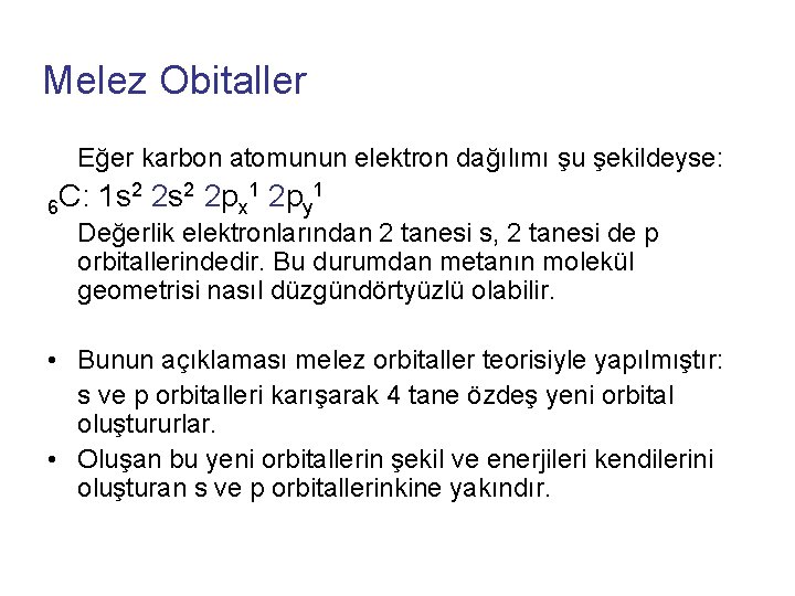 Melez Obitaller Eğer karbon atomunun elektron dağılımı şu şekildeyse: 2 2 s 2 2