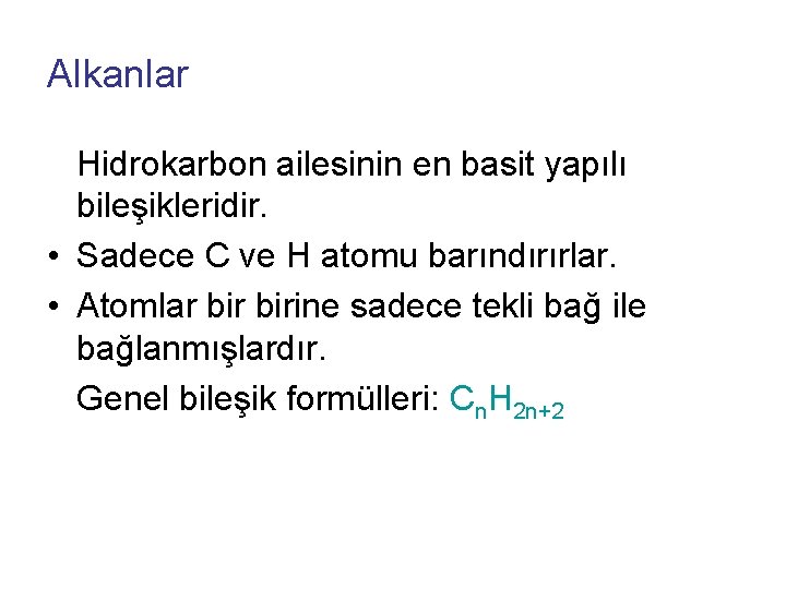 Alkanlar Hidrokarbon ailesinin en basit yapılı bileşikleridir. • Sadece C ve H atomu barındırırlar.