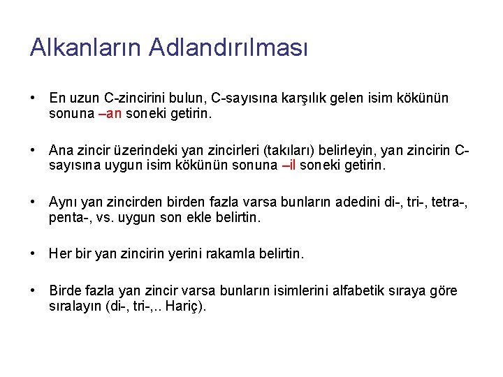 Alkanların Adlandırılması • En uzun C-zincirini bulun, C-sayısına karşılık gelen isim kökünün sonuna –an